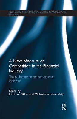 A New Measure of Competition in the Financial Industry: The Performance-Conduct-Structure Indicator - Bikker, Jacob (Editor), and van Leuvensteijn, Michiel (Editor)