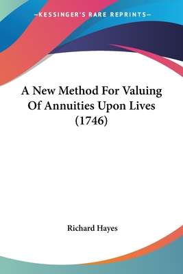 A New Method For Valuing Of Annuities Upon Lives (1746) - Hayes, Richard