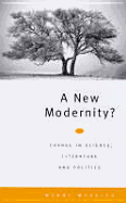 A New Modernity: Change in Science, Literature and Politics