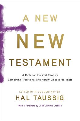 A New New Testament: A Bible for the 21st Century Combining Traditional and Newly Discovered Texts - Taussig, Hal