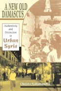 A New Old Damascus: Authenticity and Distinction in Urban Syria