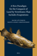 A New Paradigm for the Conquest of Land by Vertebrates That Includes Exaptations