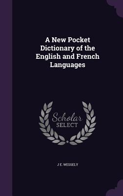 A New Pocket Dictionary of the English and French Languages - Wessely, J E