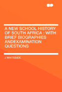A New School History of South Africa: With Brief Biographies Andexamination Questions