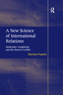 A New Science of International Relations: Modernity, Complexity and the Kosovo Conflict