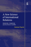 A New Science of International Relations: Modernity, Complexity and the Kosovo Conflict