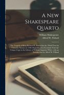 A New Shakespeare Quarto: the Tragedy of King Richard II, Printed for the Third Time by Valentine Simmes in 1598. Reproduced in Facsimile From the Unique Copy in the Library of William Augustus White, With an Introduction by Alfred W. Pollard