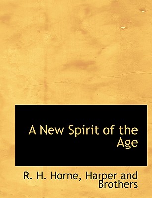 A New Spirit of the Age - Horne, R H, and Harper & Brothers Publishers (Creator)