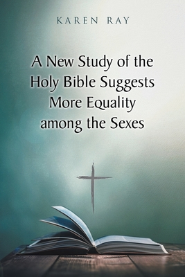 A New Study of the Holy Bible Suggests More Equality among the Sexes - Ray, Karen