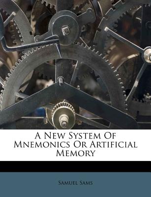 A New System of Mnemonics or Artificial Memory - Sams, Samuel