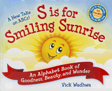 A New Take on ABCs!: S Is for Smiling Sunrise: An Alphabet Book of Goodness, Beauty, and Wonder