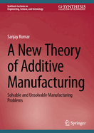 A New Theory of Additive Manufacturing: Solvable and Unsolvable Manufacturing Problems