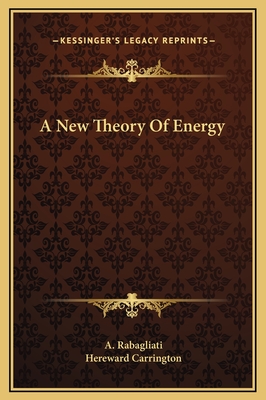 A New Theory of Energy - Rabagliati, A, and Carrington, Hereward