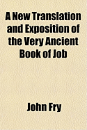 A New Translation and Exposition of the Very Ancient Book of Job