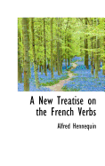 A New Treatise on the French Verbs