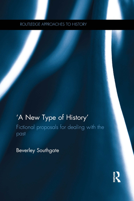 'A New Type of History': Fictional Proposals for dealing with the Past - Southgate, Beverley