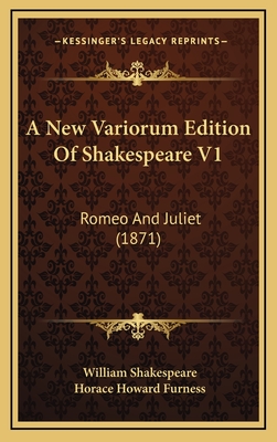 A New Variorum Edition of Shakespeare V1: Romeo and Juliet (1871) - Shakespeare, William, and Furness, Horace Howard (Editor)