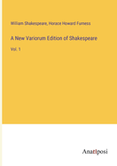 A New Variorum Edition of Shakespeare: Vol. 1