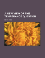 A New View of the Temperance Question