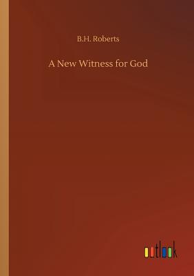 A New Witness for God - Roberts, B H