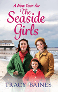 A New Year for The Seaside Girls: A heartwarming historical saga from Tracy Baines