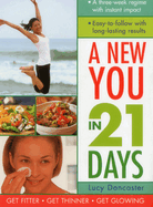 A New You in 21 Days: A Three-Week Regime with Instant Impact; Easy-To-Follow with Long-Lasting Results