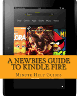 A Newbies Guide to Kindle Fire: Kindle Fire HD 8.9, Kindle for Dummies, Kindle Fire HD Tricks, Kindle Help, Kindle HD