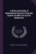 A Newe Interlude of Impacyente Pouerte From the Quarto of 1560, ed. by R.B. McKerrow