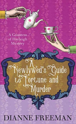A Newlywed's Guide to Fortune and Murder: A Countess of Harleigh Mystery - Freeman, Dianne