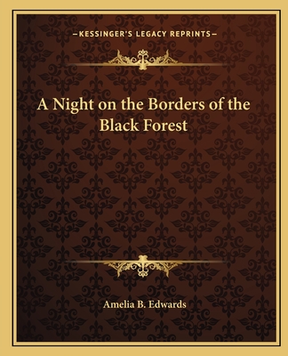 A Night on the Borders of the Black Forest - Edwards, Amelia B, Professor