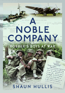 A Noble Company: Bobber's Boys at War