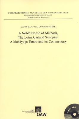 A Noble Noose of Methods, the Lotus Garland Synopsis: A Mahayoga Tantra and Its Commentary - Cantwell, Cathy, and Mayer, Robert