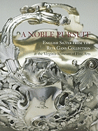 A Noble Pursuit: English Silver from the Rita Gans Collection at the Virginia Museum of Fine Arts