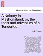 A Nobody in Mashonaland; Or, the Trials and Adventurs of a Tenderfoot.