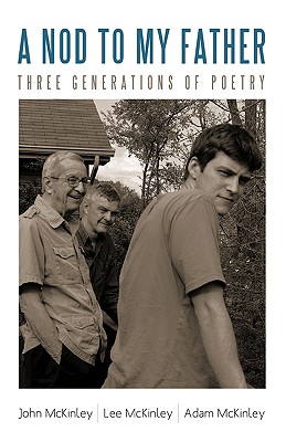 A Nod to My Father: Three Generations of Poetry - John, Lee And Adam McKinley