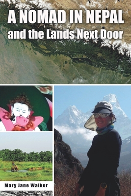 A Nomad in Nepal and the Lands Next Door - Walker, Mary Jane