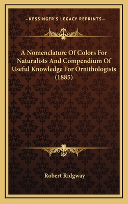 A Nomenclature Of Colors For Naturalists And Compendium Of Useful Knowledge For Ornithologists (1885) - Ridgway, Robert