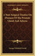 A Non-Surgical Treatise on Diseases of the Prostate Gland and Adnexa