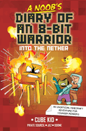 A Noob's Diary of an 8-Bit Warrior: Into the Nether Volume 2