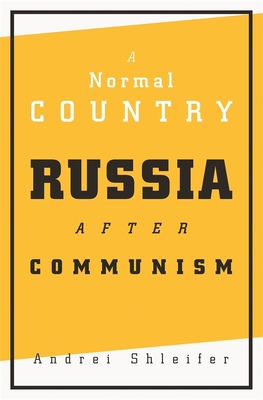 A Normal Country: Russia After Communism - Shleifer, Andrei