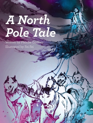 A North Pole Tale - Godfrey, Phoebe