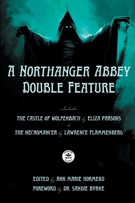 A Northanger Abbey Double Feature: The Castle of Wolfenbach by Eliza Parsons & The Necromancer by Lawrence Flammenberg - Parsons, Eliza, and Flammenburg, Lawrence, and Will, Peter (Translated by)