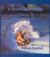 A Northern Nativity: Christmas Dreams of a Prairie Boy - Kurelek, William