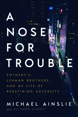 A Nose for Trouble: Sotheby's, Lehman Brothers, and My Life of Redefining Adversity - Ainslie, Michael, and Evans, Richard