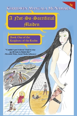 A Not-So-Sacrificial Maiden: Book One of the Knightess of the Realm - McNamara, Kerridwen Mangala