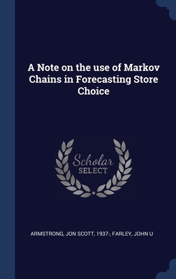 A Note on the use of Markov Chains in Forecasting Store Choice - Armstrong, Jon Scott, and Farley, John U