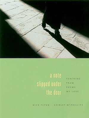 A Note Slipped Under the Door: Teaching from Poems We Love - Flynn, Nick, and McPhillips, Shirley