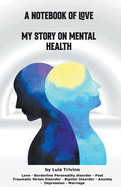 A Notebook of Love My Story on Mental Health