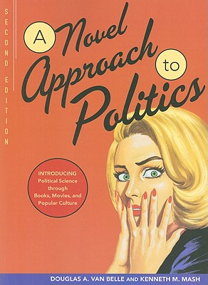 A Novel Approach to Politics: Introducing Political Science Through Books, Movies, and Popular Culture - Van Belle, Douglas A a, and Mash, Kenneth M