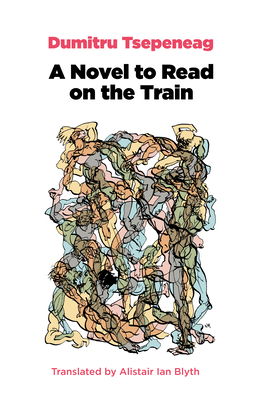 A Novel to Read on the Train - Tsepeneag, Dumitru, and Blyth, Alistair Ian (Translated by)